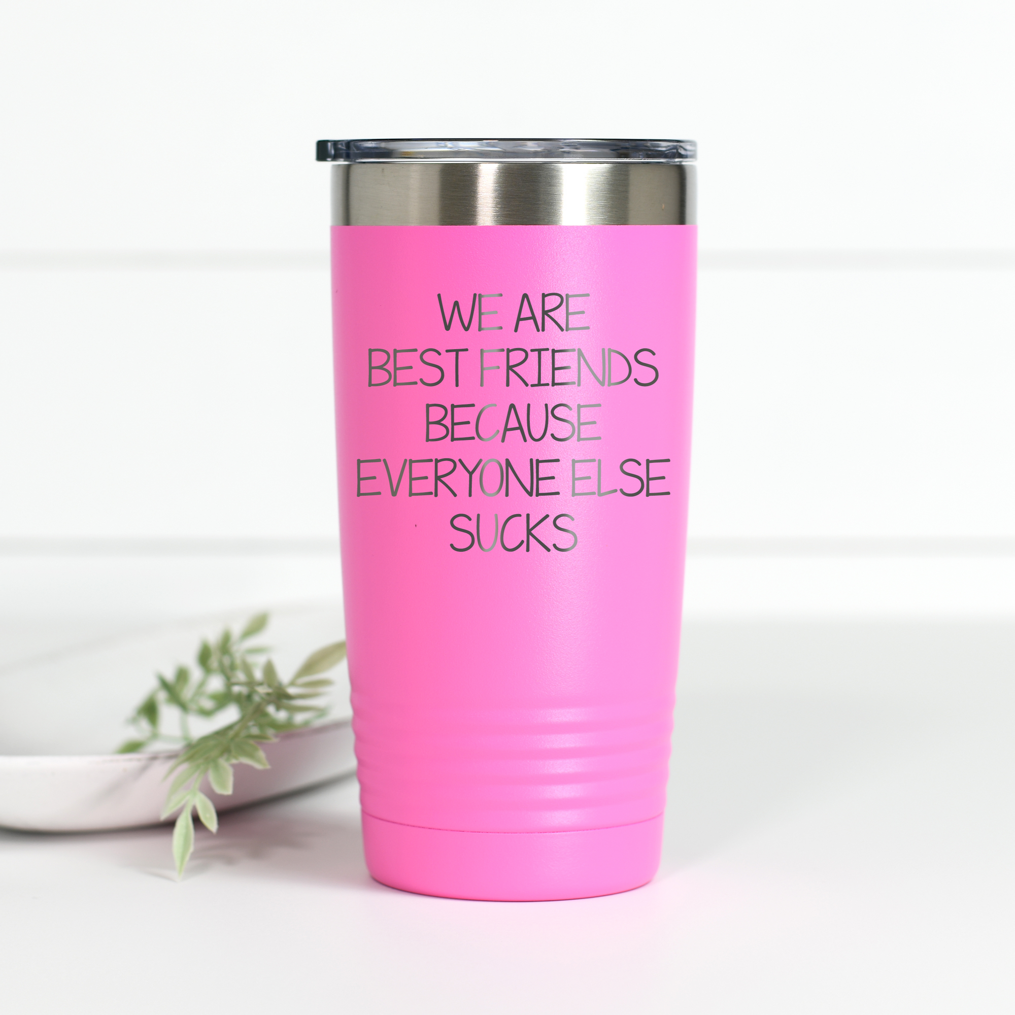 We Are Best Friends Because Everyone Else Sucks 20 oz Engraved Tumbler