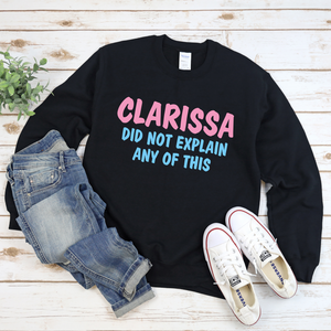 Clarissa Didn't Explain This Tee or Sweatshirt