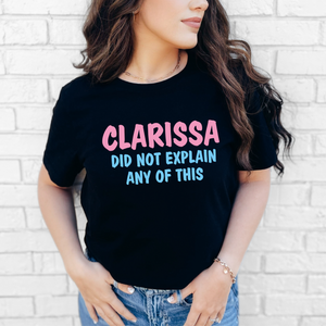 Clarissa Didn't Explain This Tee or Sweatshirt