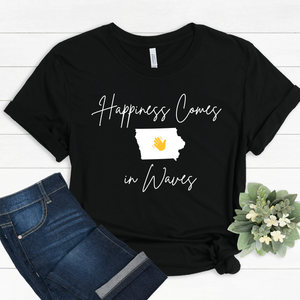 Happiness Comes in Waves Iowa Tee or Sweatshirt