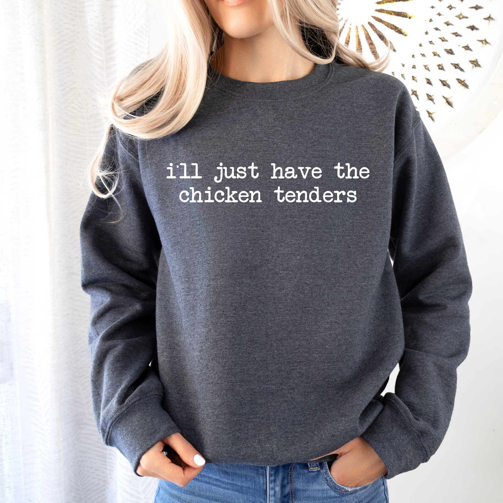 I'll Just Have the Chicken Tenders Tee OR Sweatshirt