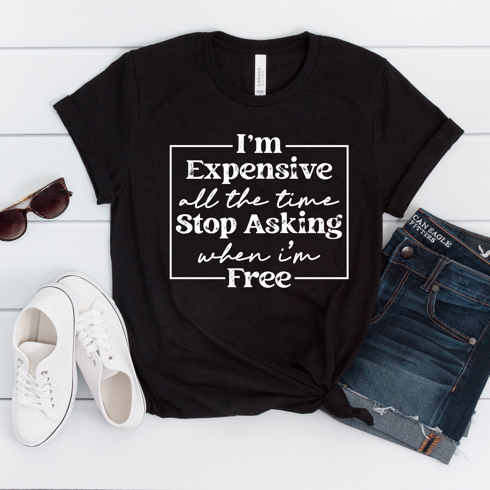 I'm Expensive All the Time Tee OR Sweatshirt