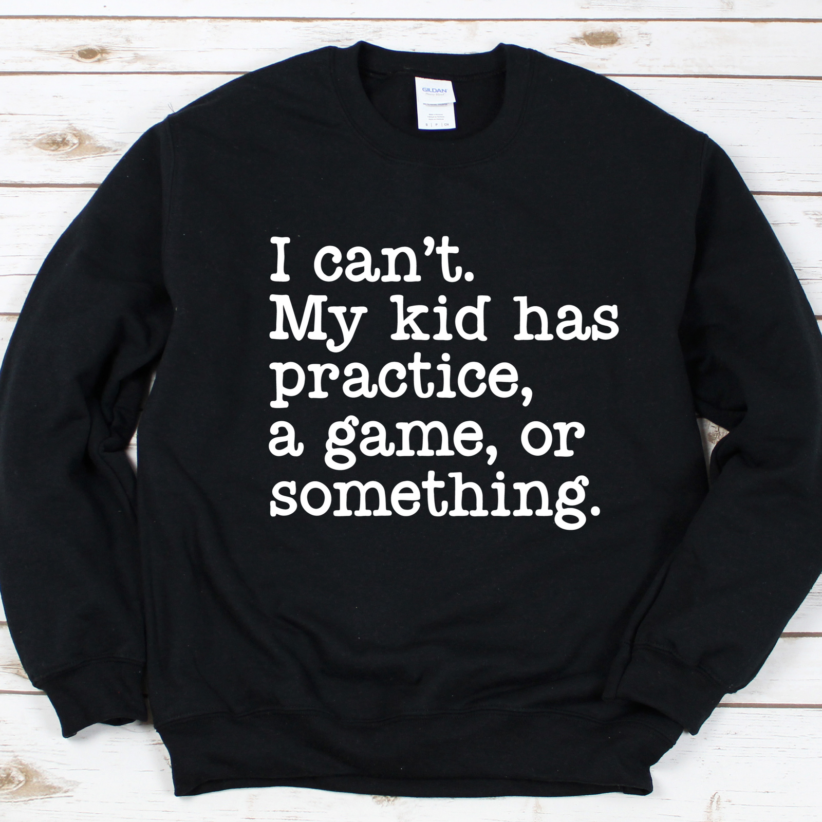 I Can't My Kid Has Practice Tee OR Sweatshirt