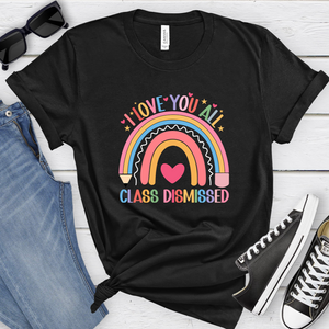 I Love You All Class Dismissed Rainbow Tee