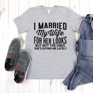 I Married My Wife for Her Looks Tee