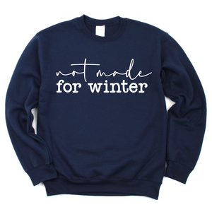 Not Made For Winter Sweatshirt