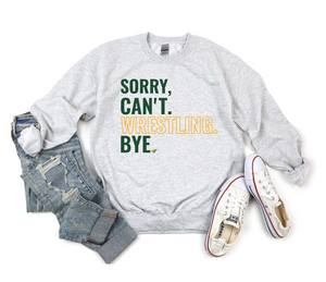 Sorry Can't Wrestling Bye Tee or Sweatshirt
