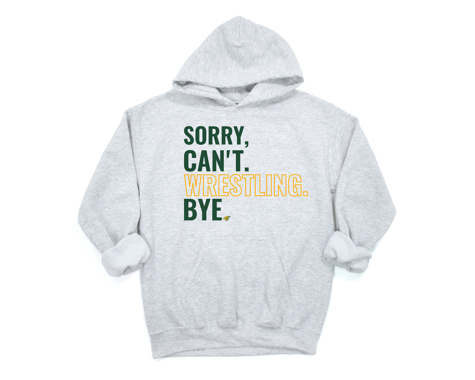 Sorry Can't Wrestling Bye Tee or Sweatshirt