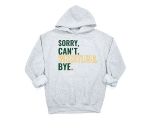 Sorry Can't Wrestling Bye Tee or Sweatshirt