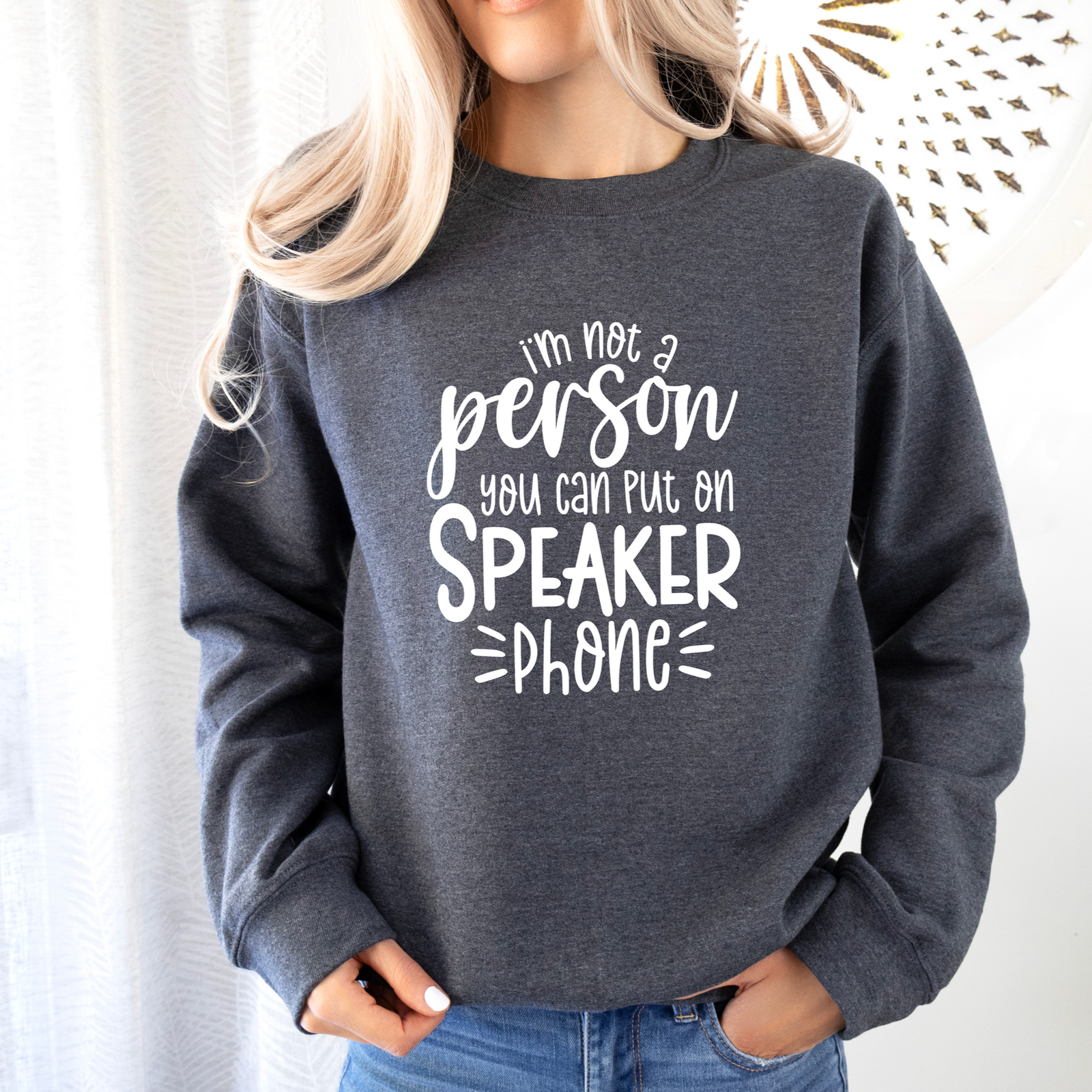 I'm Not A Person You Can Put on Speakerphone Tee OR Sweatshirt