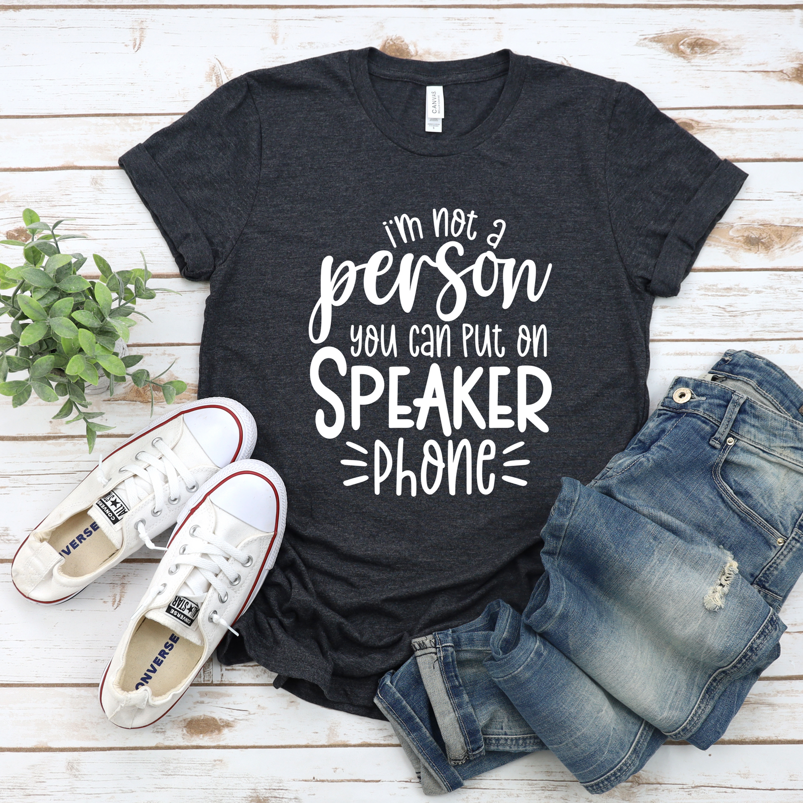 I'm Not A Person You Can Put on Speakerphone Tee OR Sweatshirt