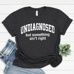 Undiagnosed But Something's Not Right Tee