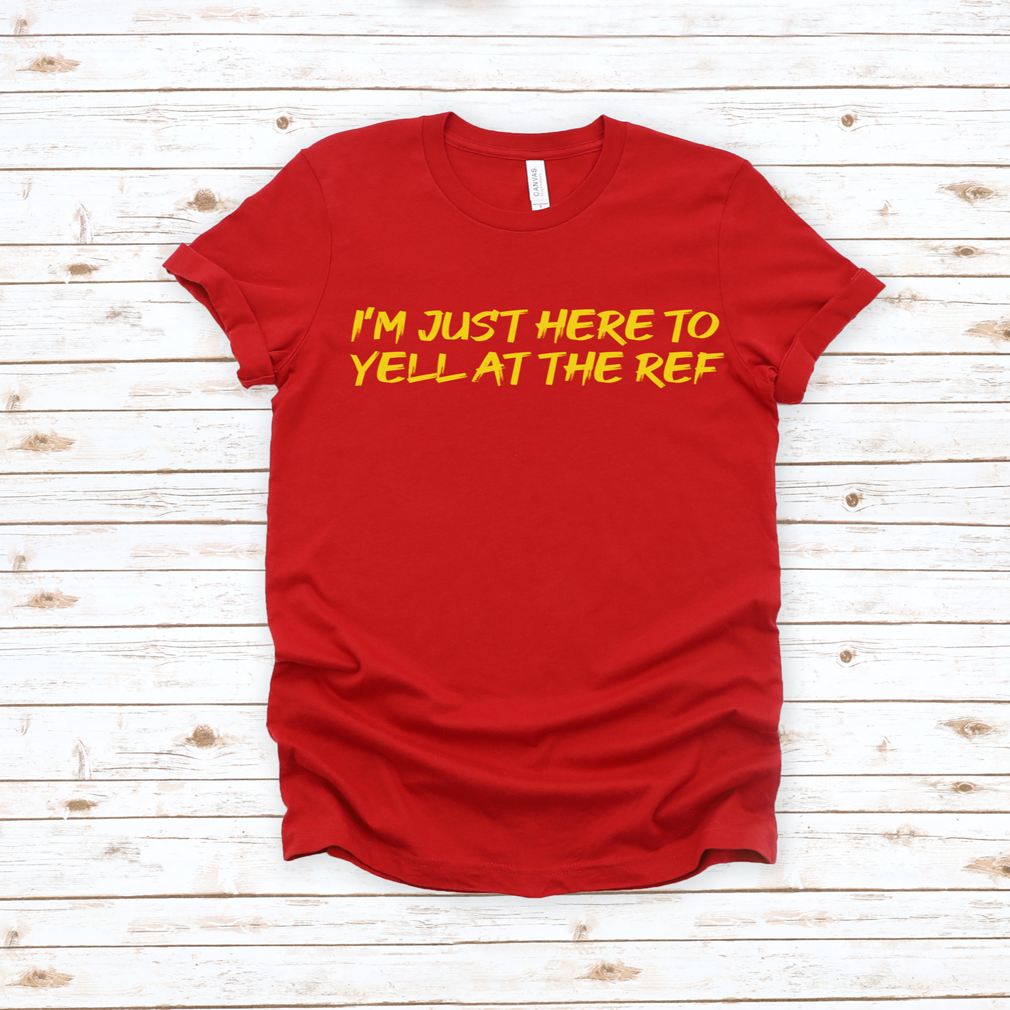 I'm Just Here to Yell at the Ref Tee or Sweatshirt