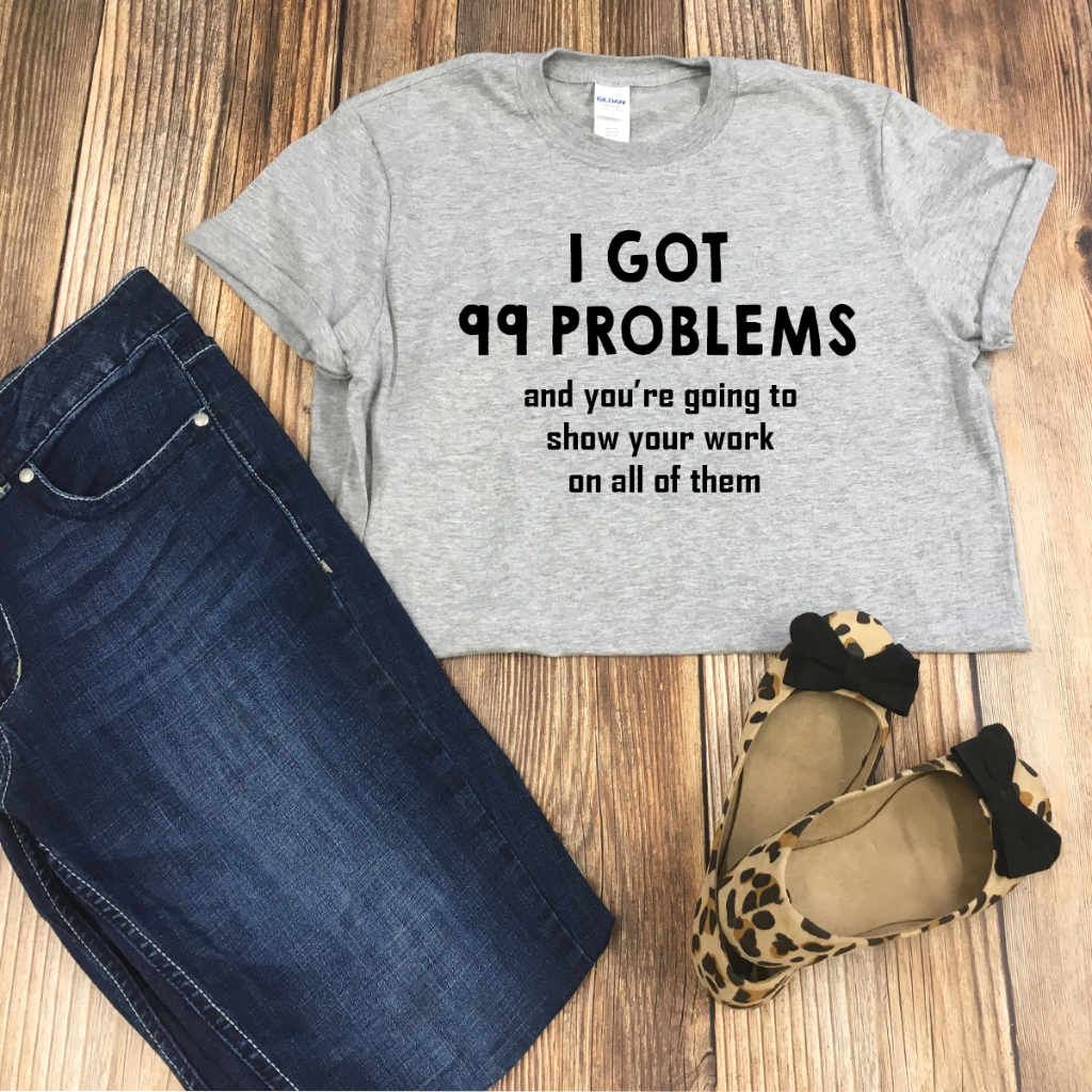 I've Got 99 Problems Teacher Tee