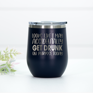Accidentally Get Drunk On Purpose Engraved Wine Tumbler