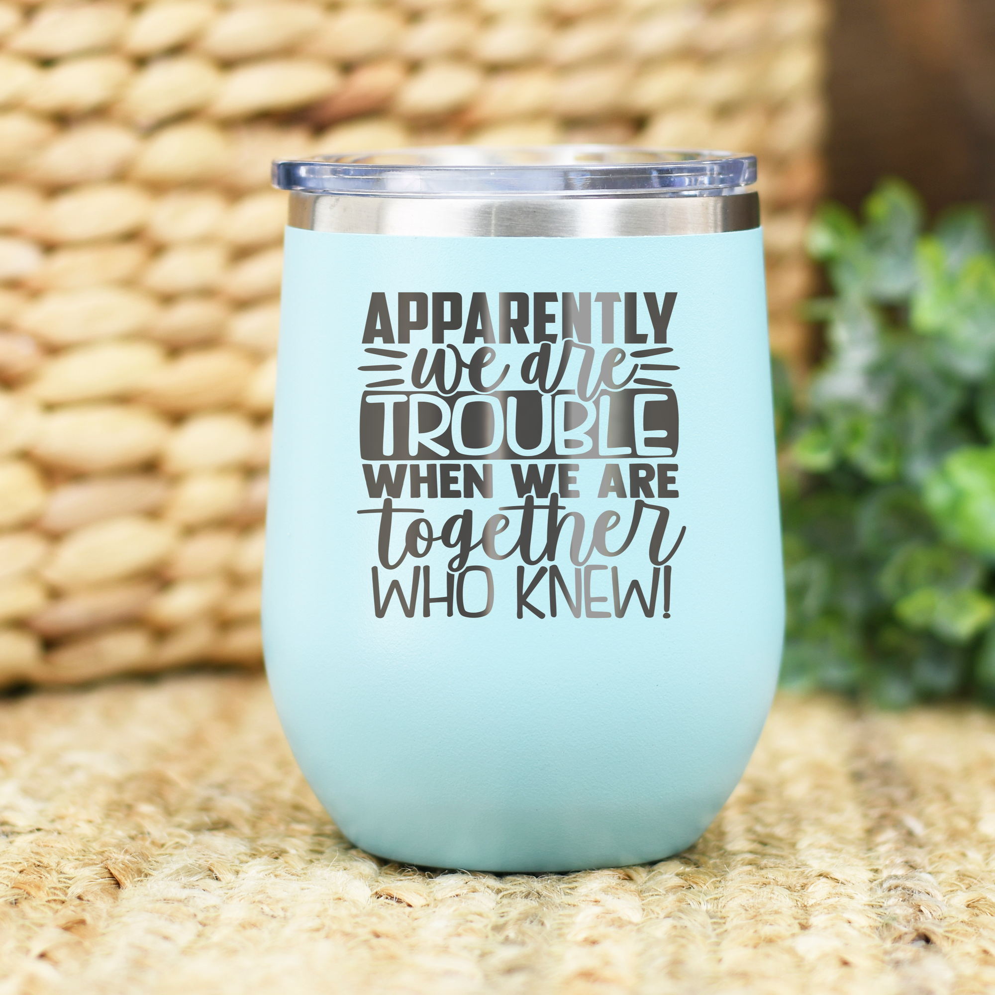 Apparently We Are Trouble Together Wine Engraved Wine Tumbler
