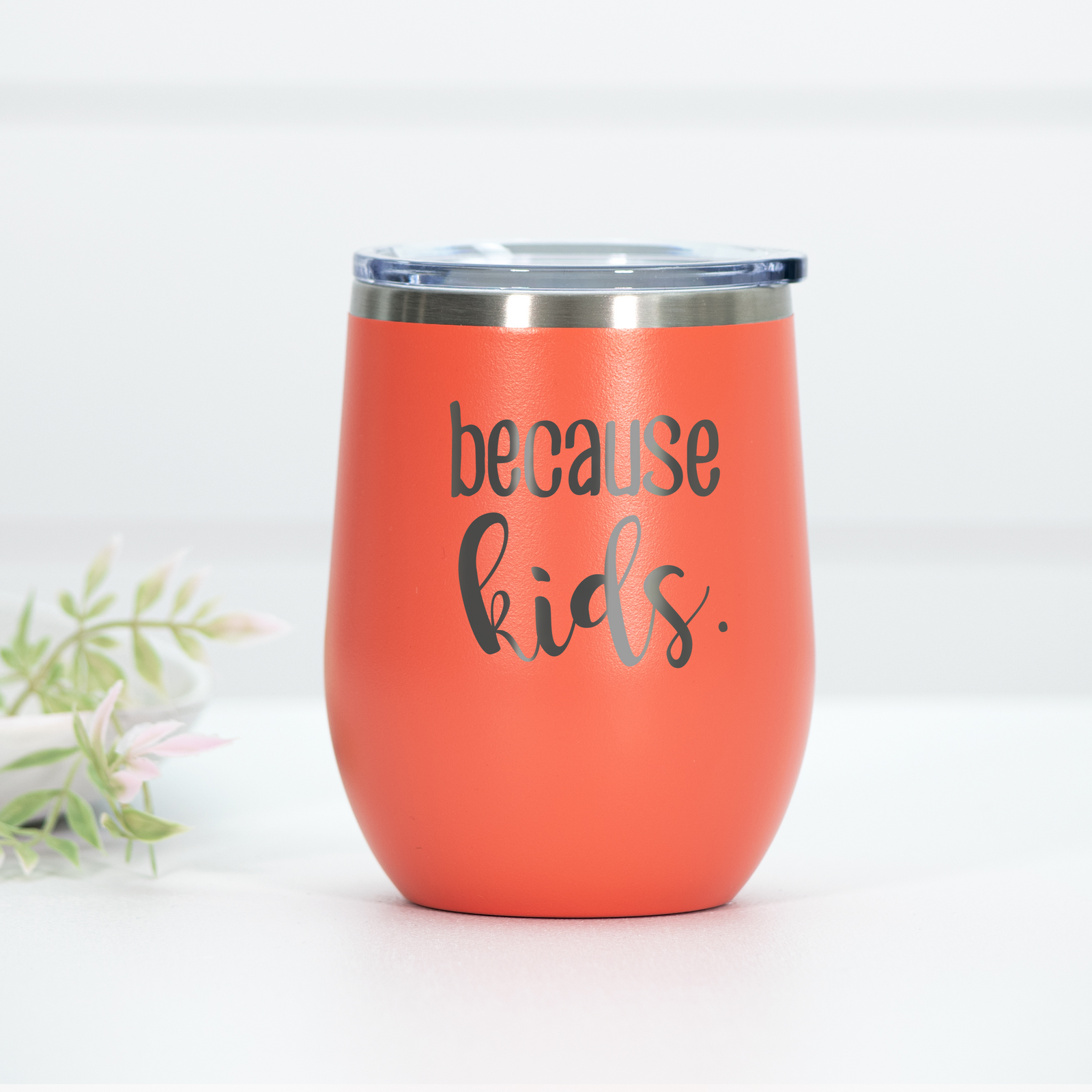 Because Kids Wine Engraved Wine Tumbler