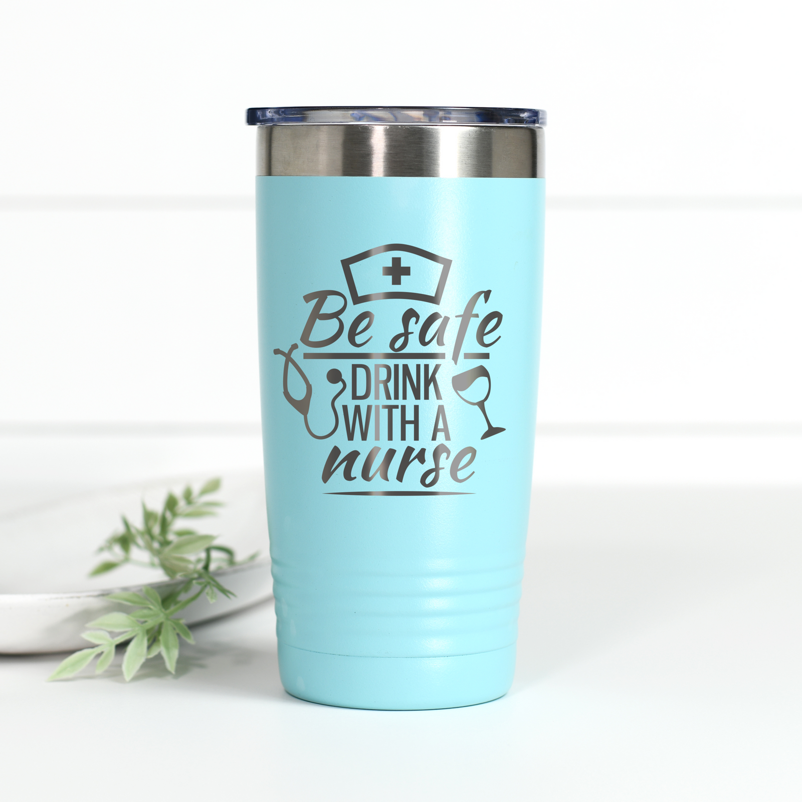Be Safe Drink With A Nurse 20 oz Engraved Tumbler