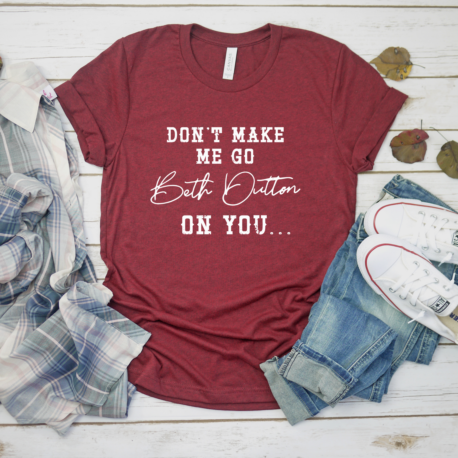 Don't Make Me Go Beth Dutton On You Tee