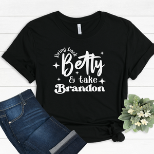 Bring Back Betty and Take Brandon Tee