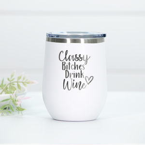 Classy B*tches Drink Wine Engraved Wine Tumbler