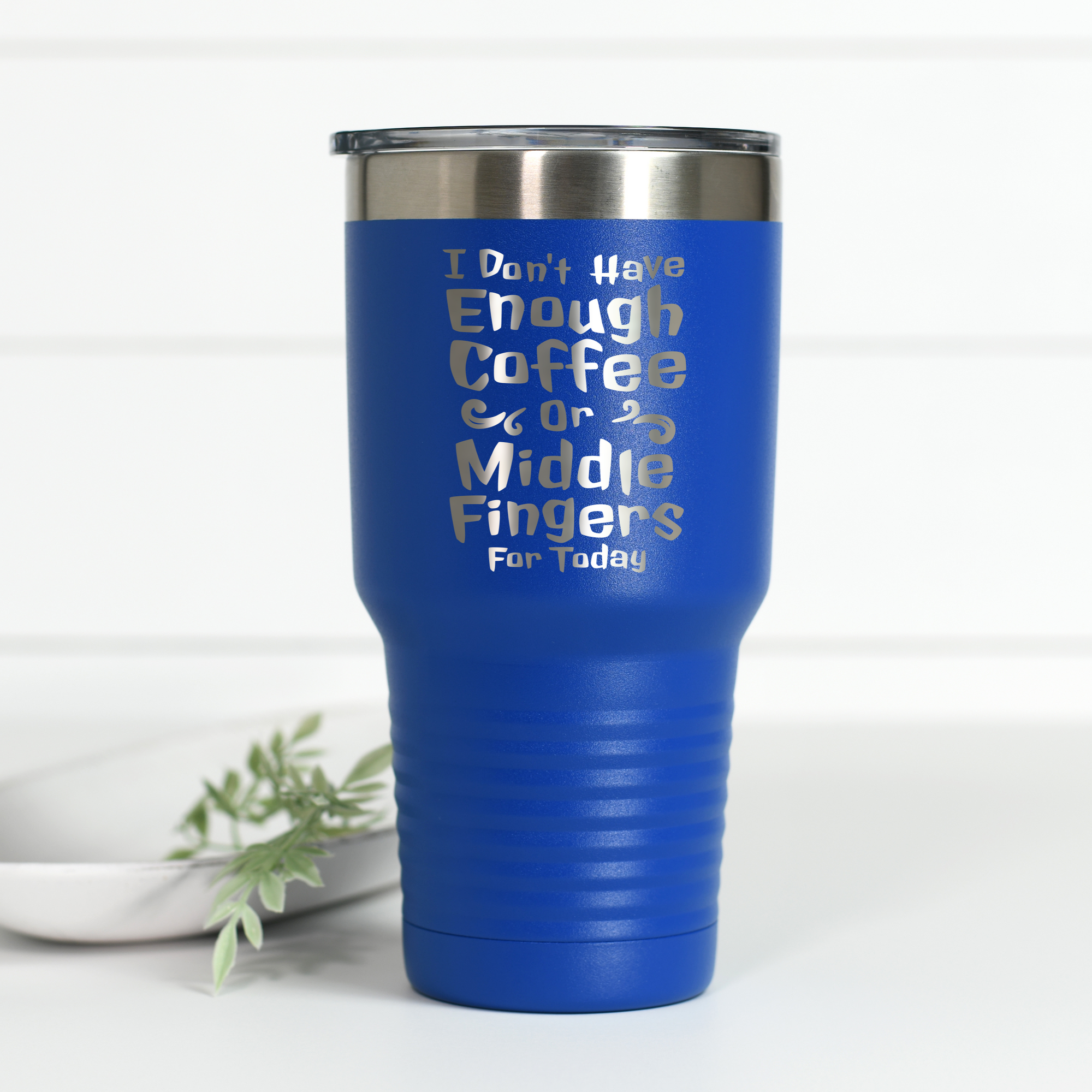 I Don't Have Enough Coffee or Middle Fingers for Today 30 oz Engraved Tumbler