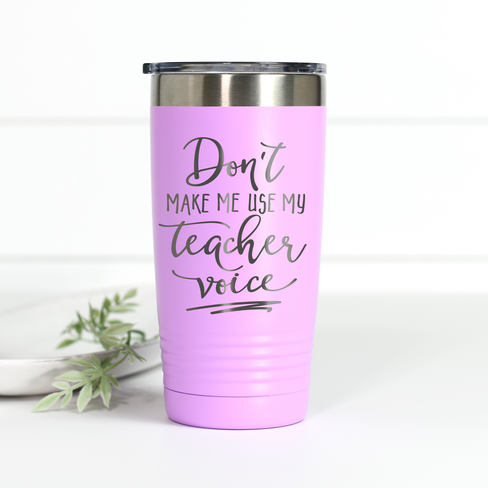 Don't Make Me Use My Teacher Voice 20 oz Engraved Tumbler