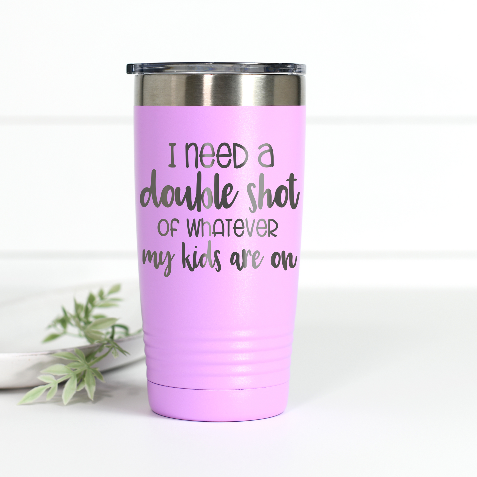 I Need A Double Shot Of Whatever My Kids Are On 20 oz Engraved Tumbler