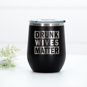 Drunk Wives Matter Engraved Wine Tumbler