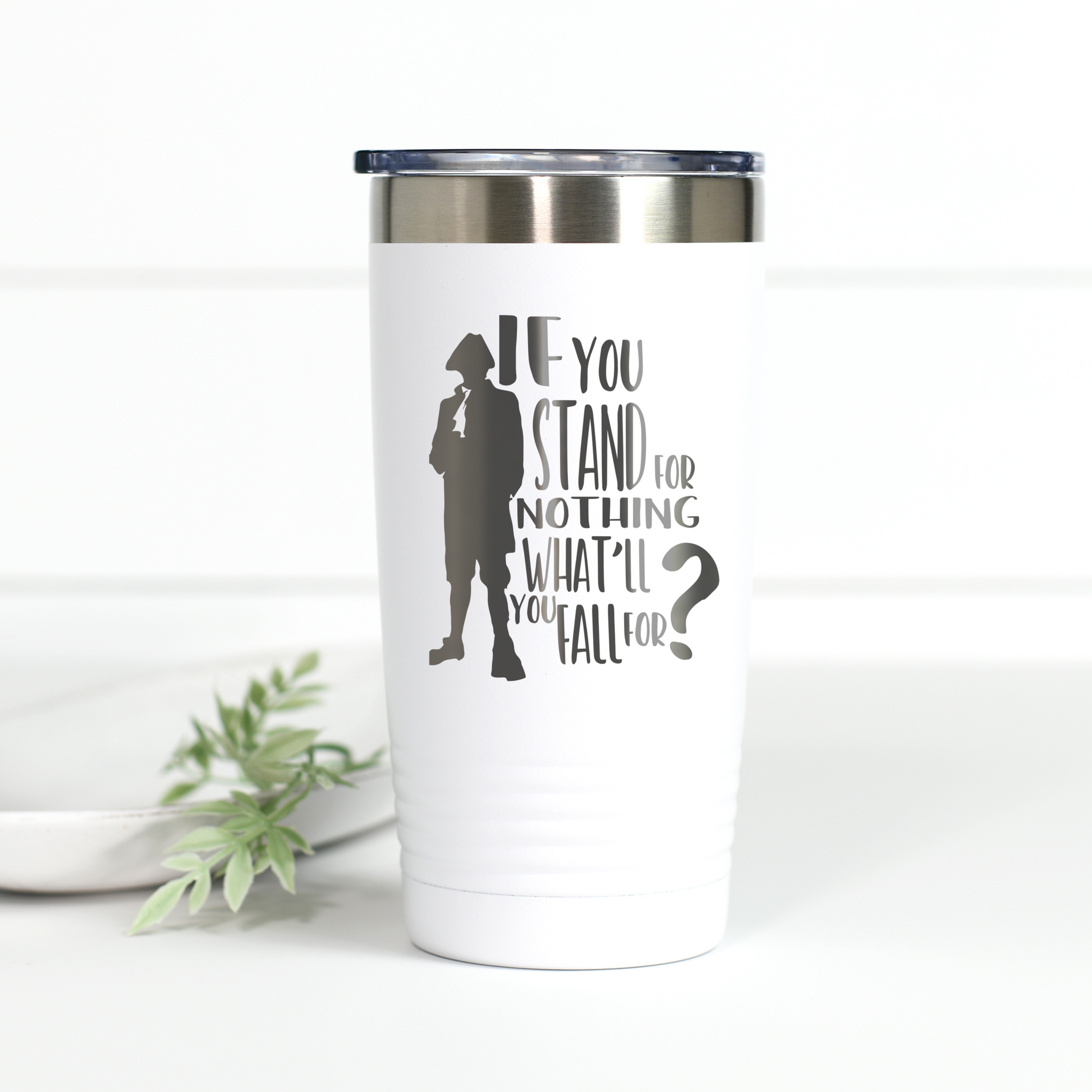 Hamilton If You Stand for Nothing 20 oz Engraved Tumbler