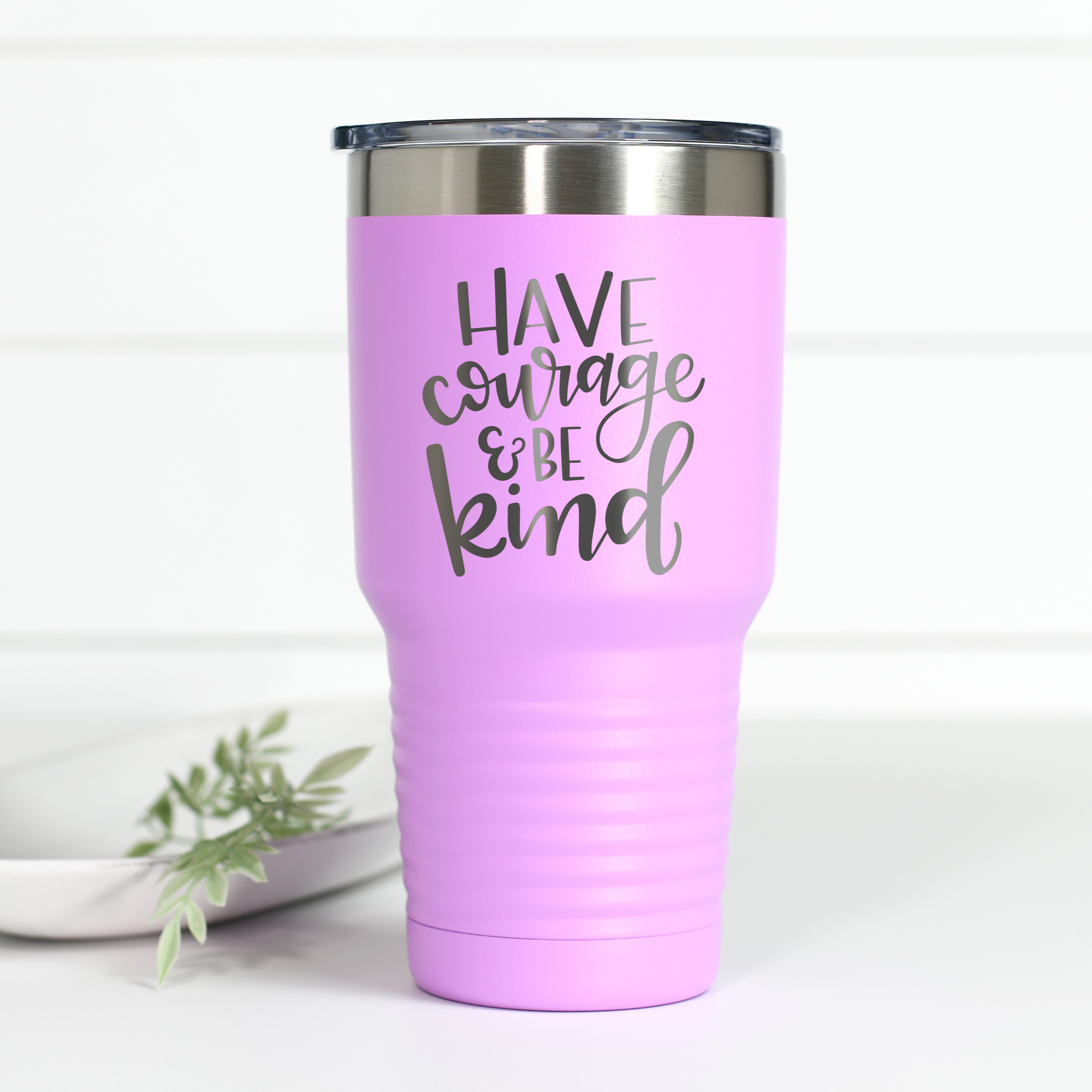 Have Courage and Be Kind 30 oz Engraved Tumbler