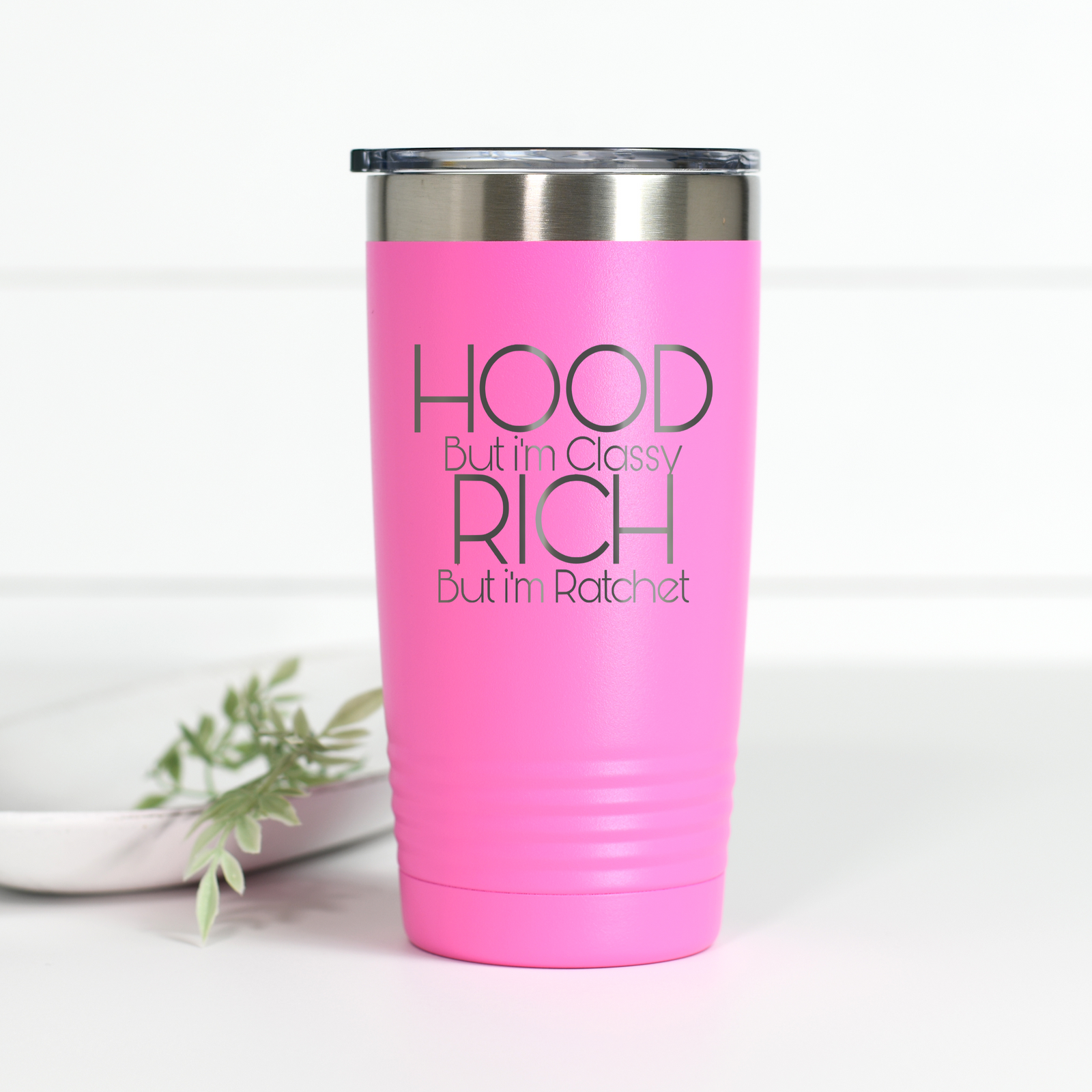 Hood But I'm Classy Rich But I'm Ratchet 20 oz Engraved Tumbler