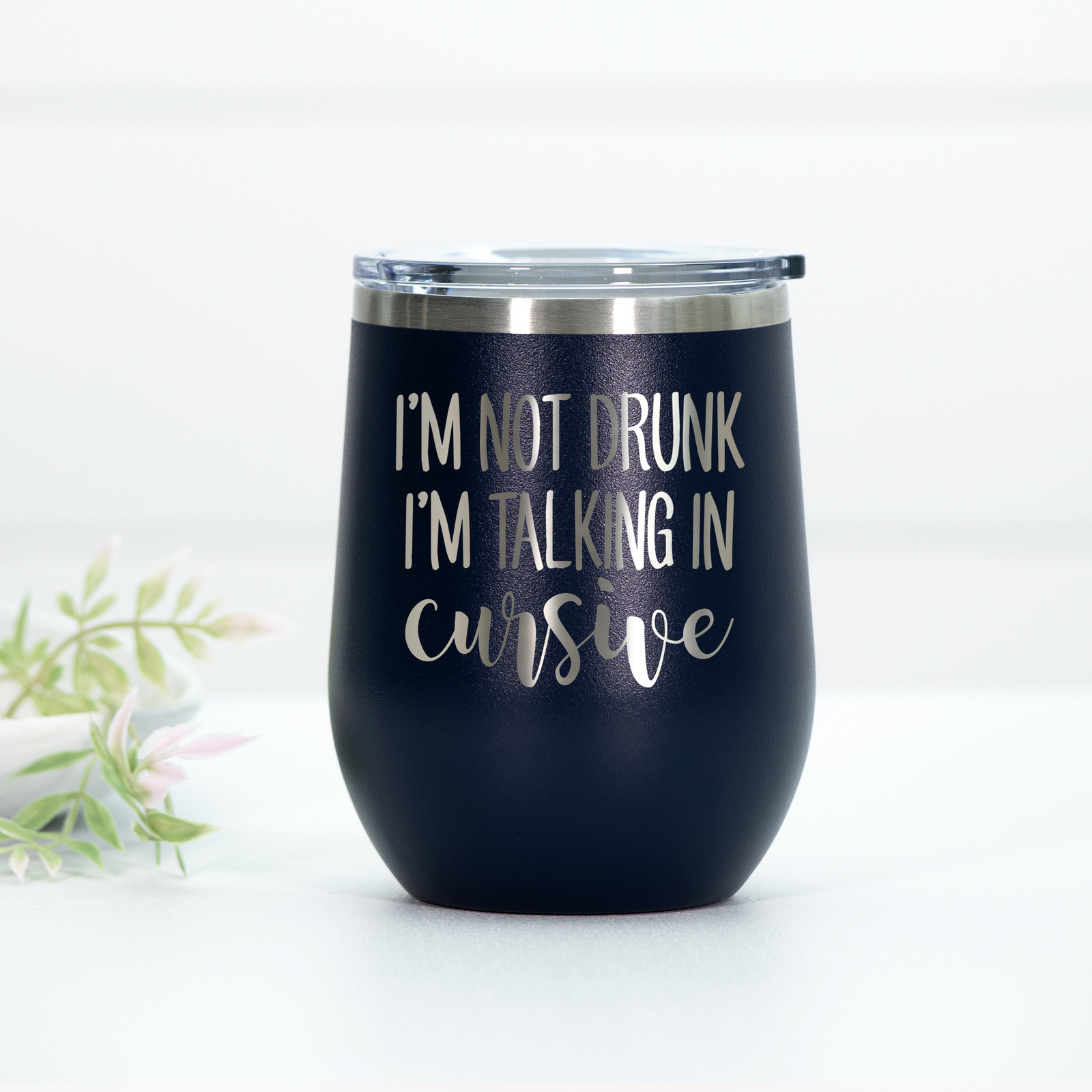 I'm Not Drunk I'm Talking In Cursive Engraved Wine Tumbler