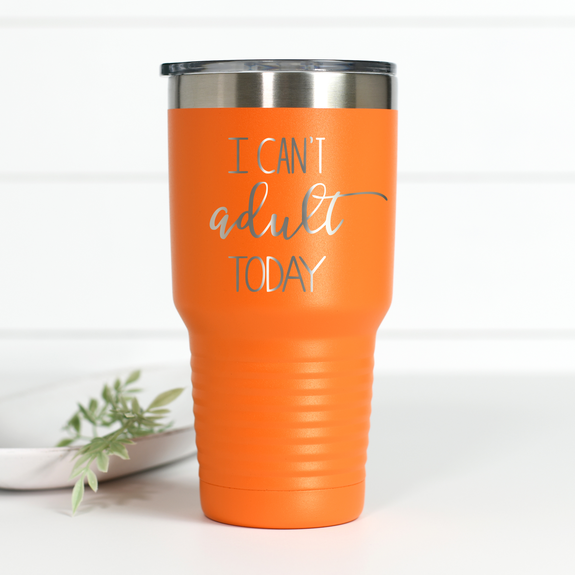 I Can't Adult Today 30 oz Engraved Tumbler