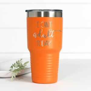 I Can't Adult Today 30 oz Engraved Tumbler