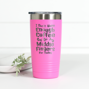 I Don't Have Enough Coffee or Middle Fingers for Today 20 oz Engraved Tumbler
