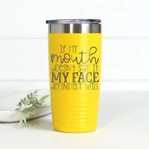 If My Mouth Doesn't Say It My Face Definitely Will 20 oz Engraved Tumbler