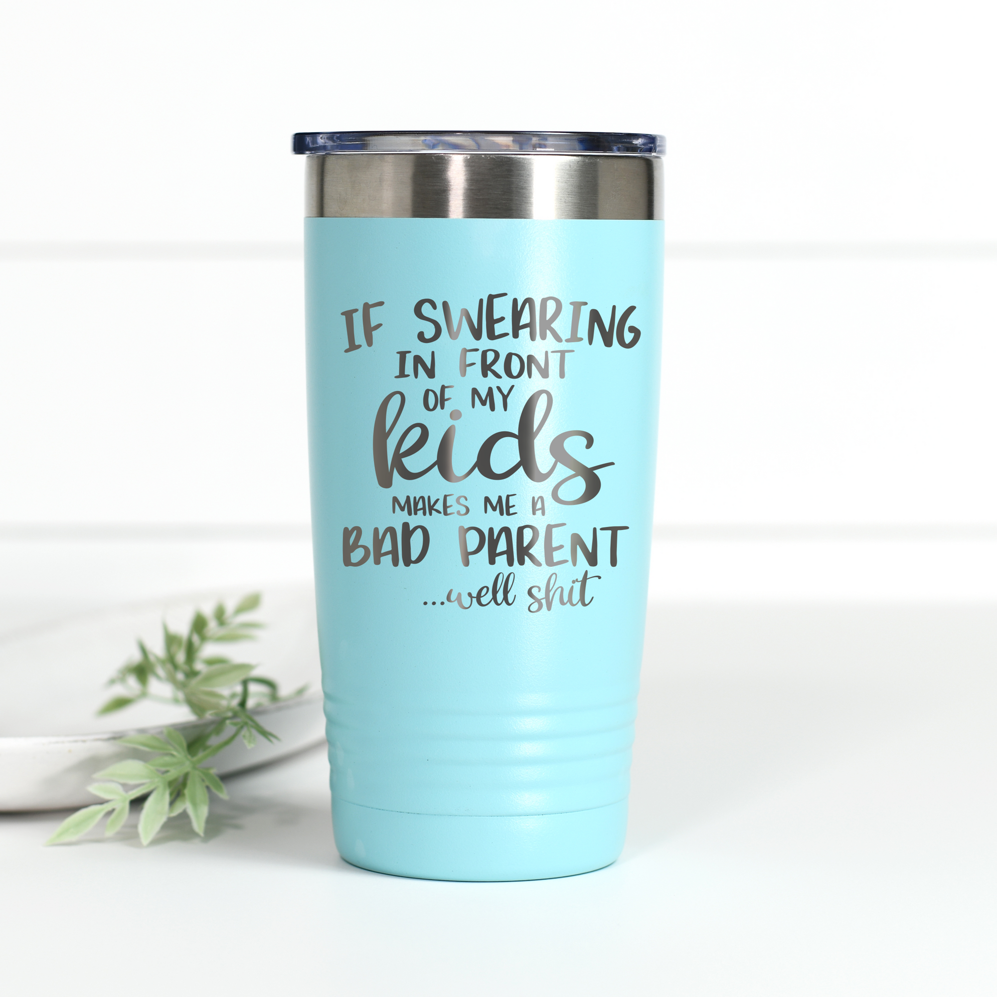 If Swearing In Front of My Kids Makes Me a Bad Parent 20 oz Engraved Tumbler
