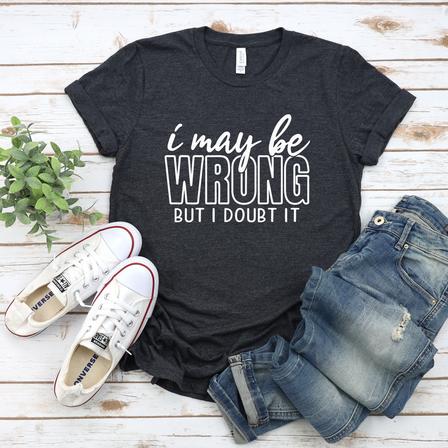 I May Be Wrong But I Doubt It Tee