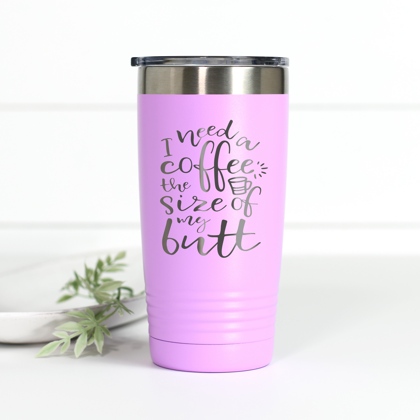 I Need A Coffee the Size of My Butt 20 oz Engraved Tumbler