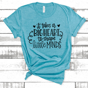 It Takes A Big Heart to Teach Little Minds Tee