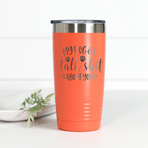 My Dog and I Talk Sh*t About You 20 oz Engraved Tumbler