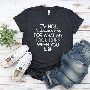 Not Responsible For My Face Tee