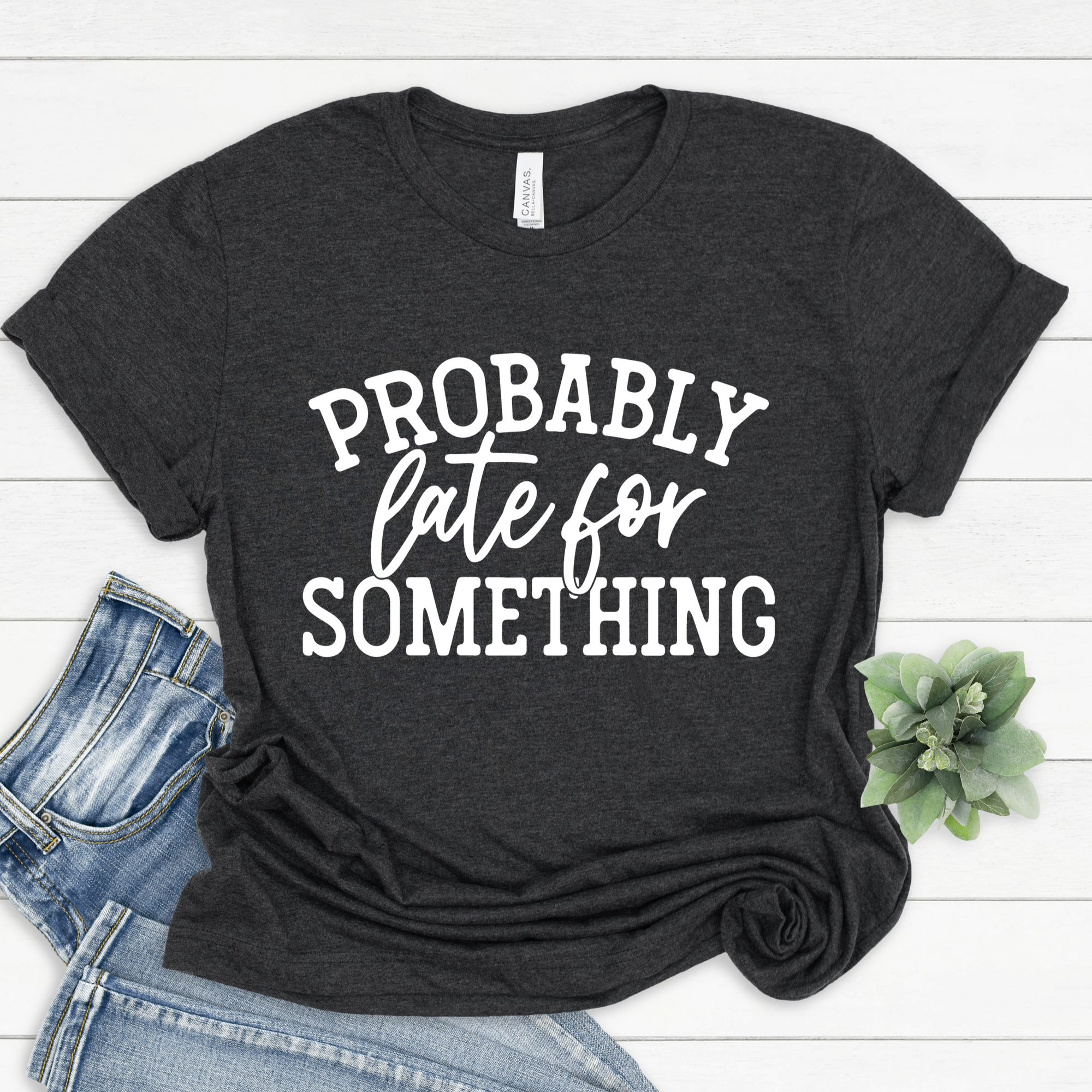 Probably Late for Something Tee
