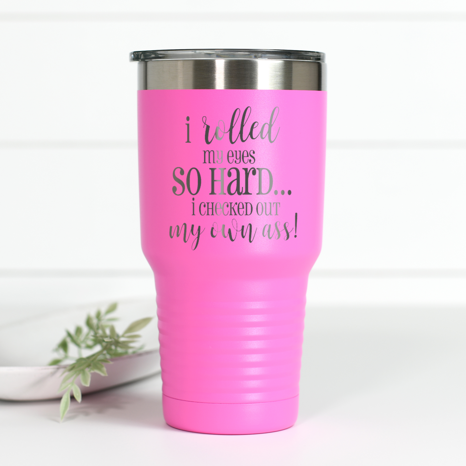 Rolled My Eyes So Hard 30 oz Engraved Tumbler