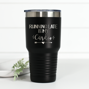 Running Late Is My Cardio 30 oz Engraved Tumbler