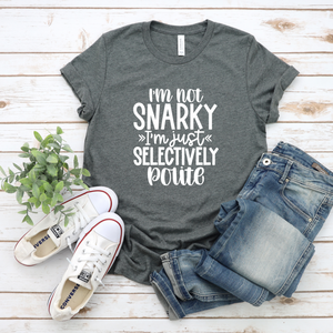 Not Snarky Selectively Polite Tee