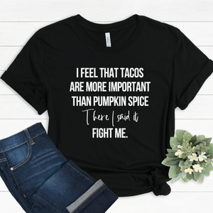 Tacos More Important Than Pumpkin Spice Tee