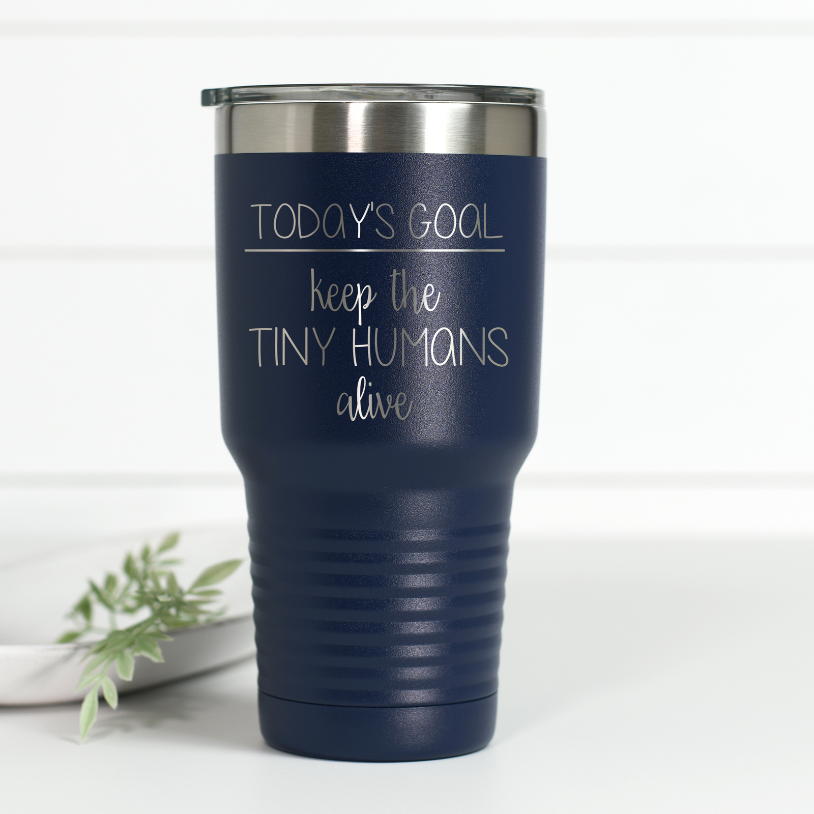 Keep Tiny Humans Alive 30 oz Engraved Tumbler