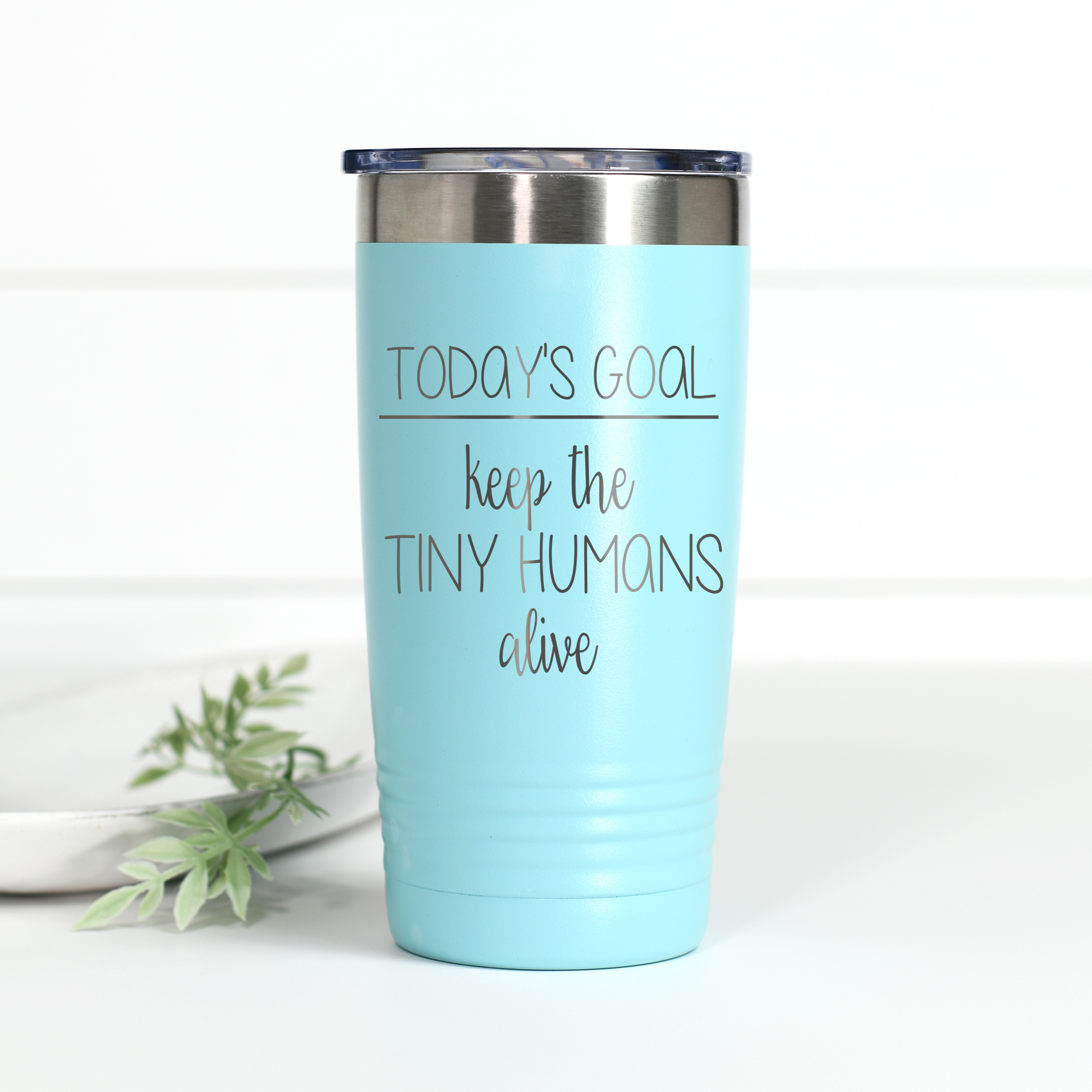 Today's Goal Keep the Tiny Humans Alive 20 oz Engraved Tumbler